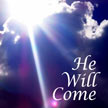 He Will Come